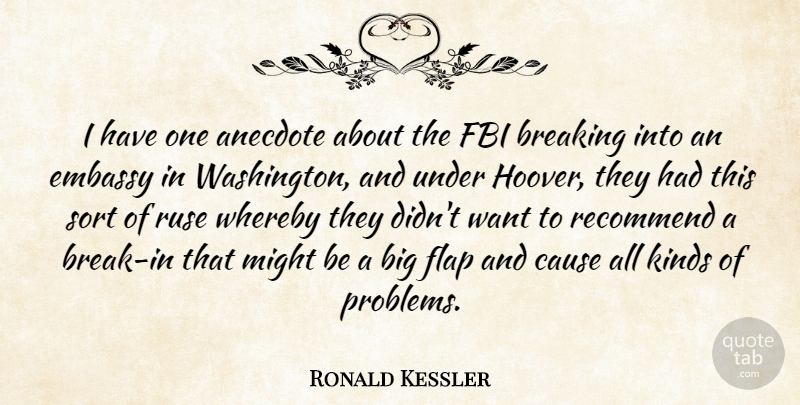 Ronald Kessler Quote About Breaking, Embassy, Fbi, Might, Recommend: I Have One Anecdote About...