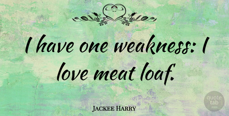 Jackee Harry Quote About Love: I Have One Weakness I...