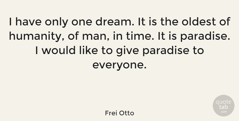 Frei Otto Quote About Oldest, Paradise, Time: I Have Only One Dream...