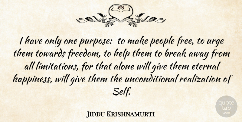 Jiddu Krishnamurti Quote About Freedom, Self, Giving: I Have Only One Purpose...