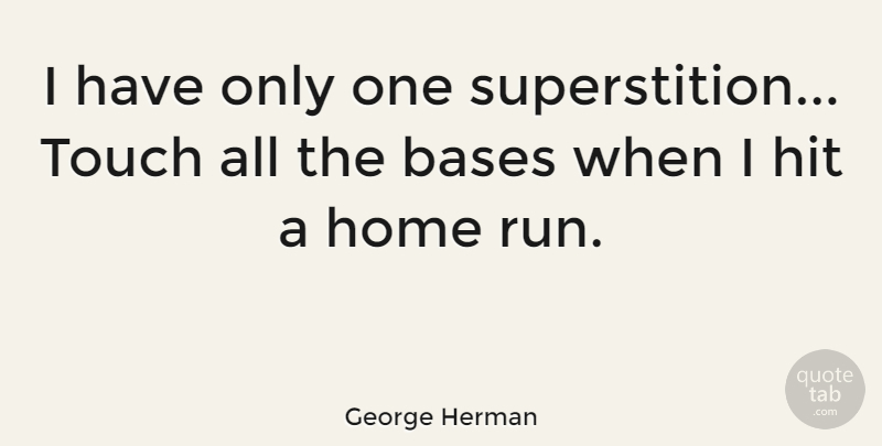 George Herman Quote About American Journalist, Bases, Hit, Home: I Have Only One Superstition...