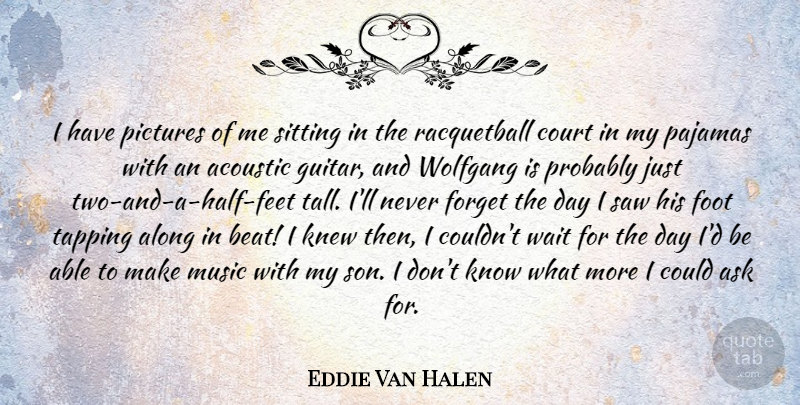Eddie Van Halen Quote About Son, Guitar, Two: I Have Pictures Of Me...