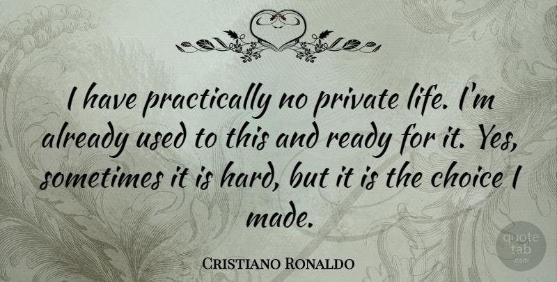 Cristiano Ronaldo Quote About Inspirational, Soccer, Choices: I Have Practically No Private...