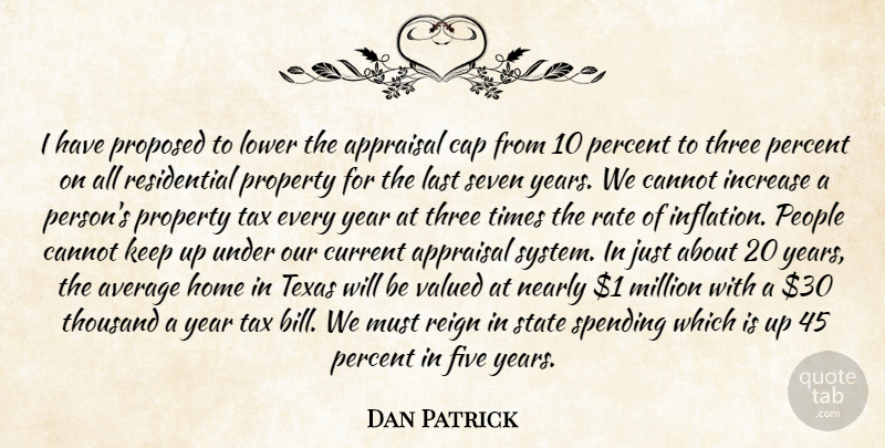 Dan Patrick Quote About Average, Cannot, Cap, Current, Five: I Have Proposed To Lower...