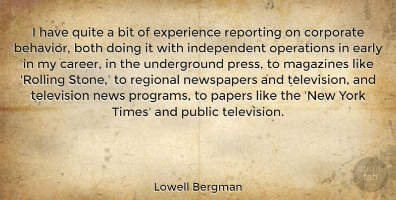 Lowell Bergman Quote About Bit, Both, Corporate, Early, Experience: I Have Quite A Bit...