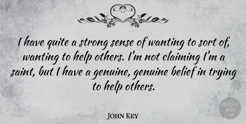 John Key Quote About Claiming, Genuine, Quite, Sort, Trying: I Have Quite A Strong...