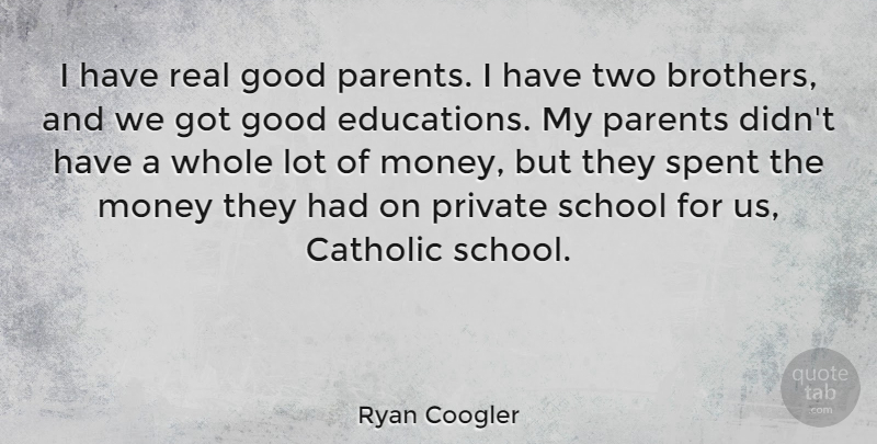 Ryan Coogler Quote About Catholic, Good, Money, Private, School: I Have Real Good Parents...