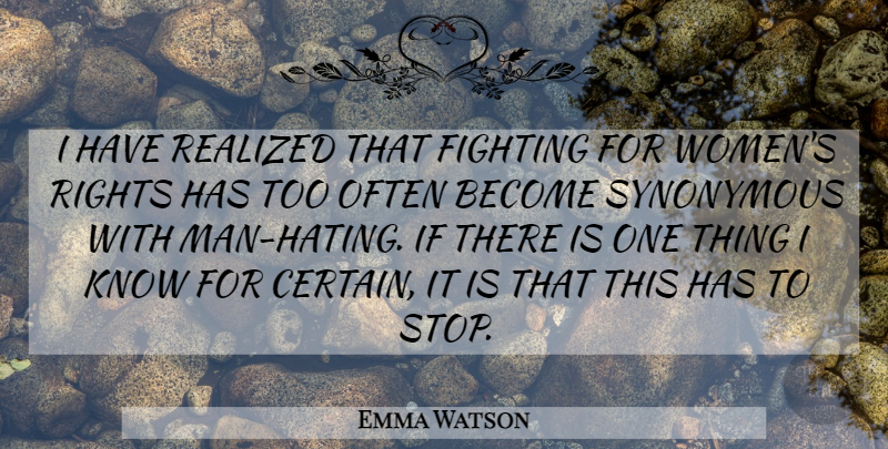 Emma Watson Quote About Hate, Fighting, Men: I Have Realized That Fighting...