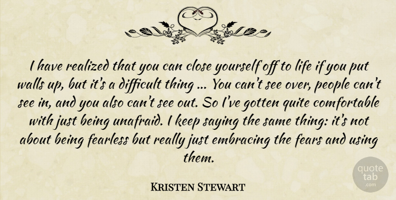 Kristen Stewart Quote About Wall, People, Fearless: I Have Realized That You...