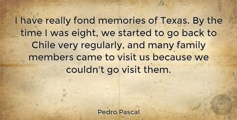 Pedro Pascal Quote About Came, Chile, Family, Fond, Members: I Have Really Fond Memories...