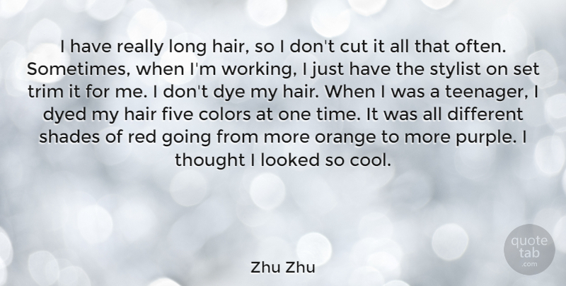 Zhu Zhu Quote About Colors, Cool, Cut, Dye, Dyed: I Have Really Long Hair...