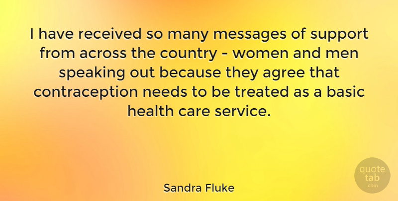 Sandra Fluke Quote About Across, Agree, Basic, Care, Country: I Have Received So Many...
