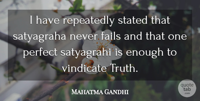 Mahatma Gandhi Quote About Perfect, Failing, Enough: I Have Repeatedly Stated That...