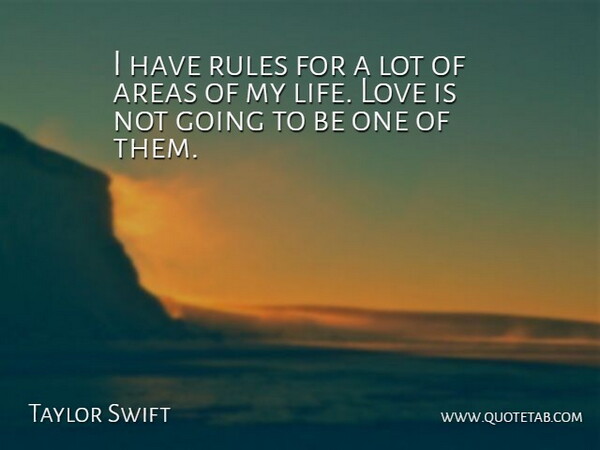 Taylor Swift Quote About Love Life, Love Is, Areas: I Have Rules For A...