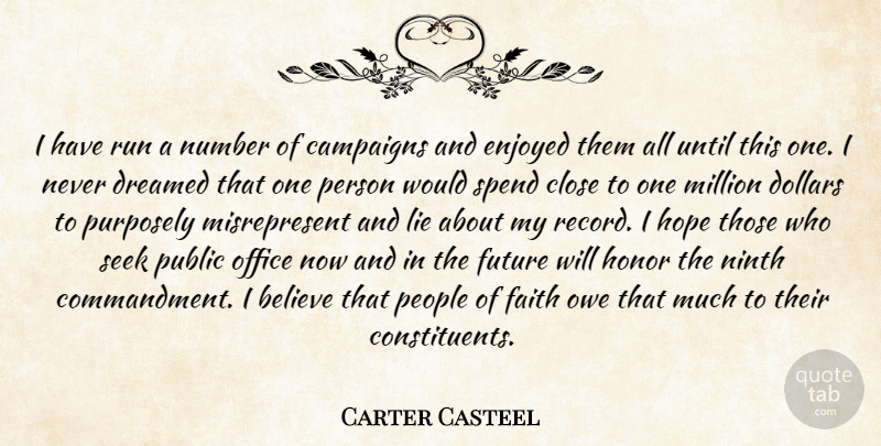 Carter Casteel Quote About Believe, Campaigns, Close, Dollars, Dreamed: I Have Run A Number...