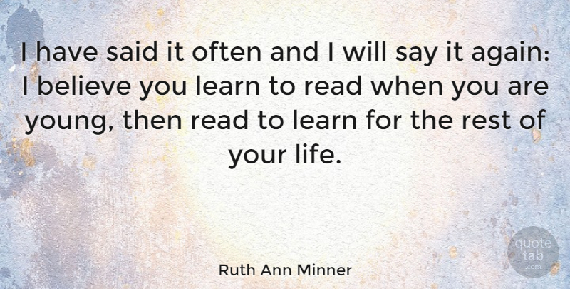 Ruth Ann Minner Quote About Believe, Rest Of Your Life, Said: I Have Said It Often...