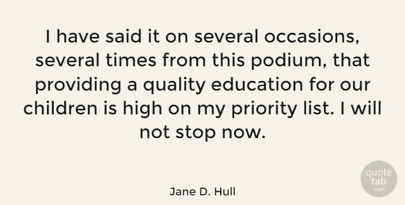 Jane D. Hull Quote About Children, Education, High, Priority, Providing: I Have Said It On...