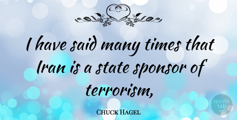 Chuck Hagel Quote About Iran, Terrorism, States: I Have Said Many Times...