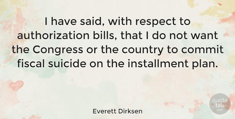 Everett Dirksen Quote About Country, Suicide, Want: I Have Said With Respect...