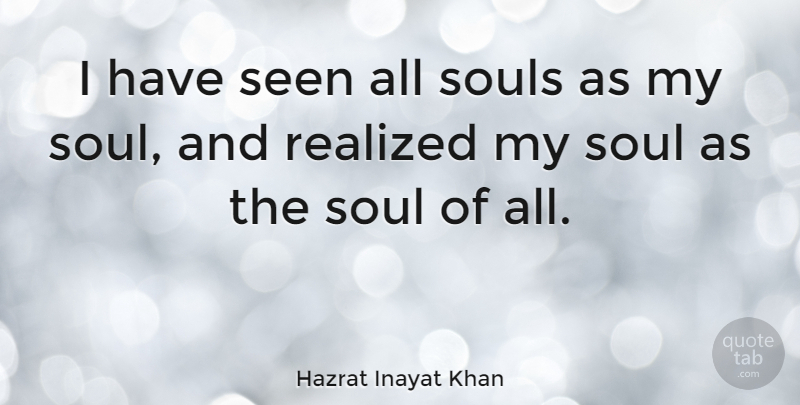 Hazrat Inayat Khan Quote About Soul, My Soul: I Have Seen All Souls...