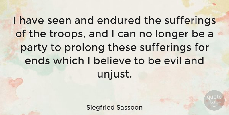 Siegfried Sassoon Quote About Believe, Party, Evil: I Have Seen And Endured...