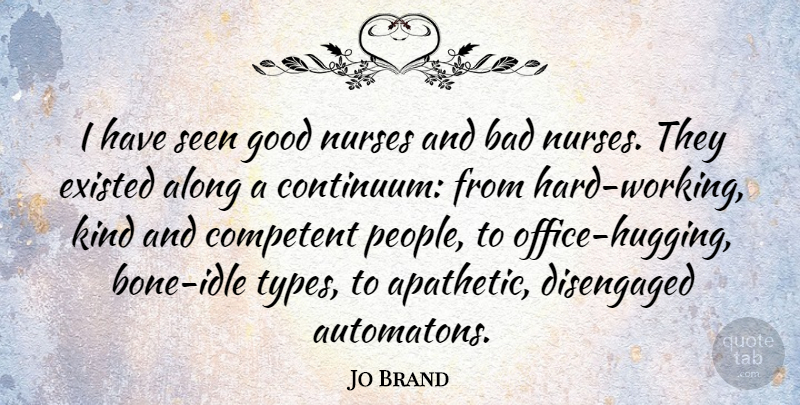 Jo Brand Quote About Hard Work, People, Office: I Have Seen Good Nurses...