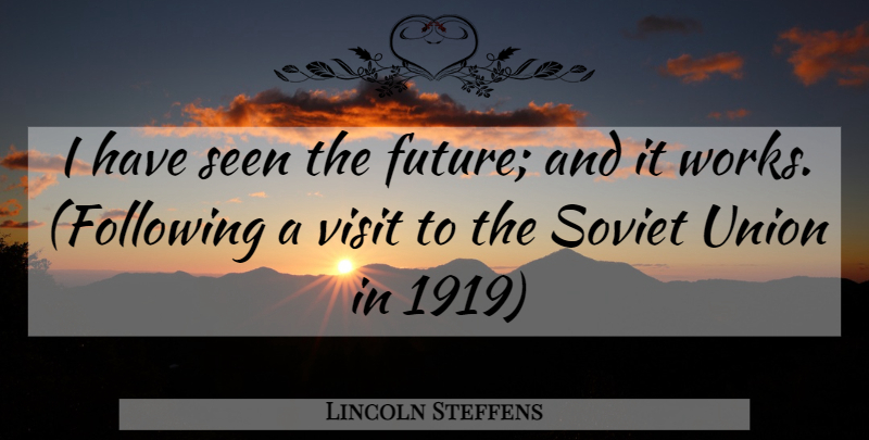 Lincoln Steffens Quote About Future, Seen, Soviet, Union, Visit: I Have Seen The Future...