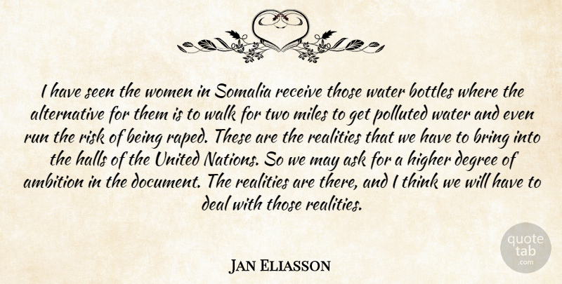 Jan Eliasson Quote About Ambition, Ask, Bottles, Bring, Deal: I Have Seen The Women...