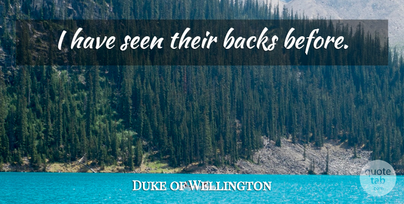 Duke of Wellington Quote About Peace, War: I Have Seen Their Backs...