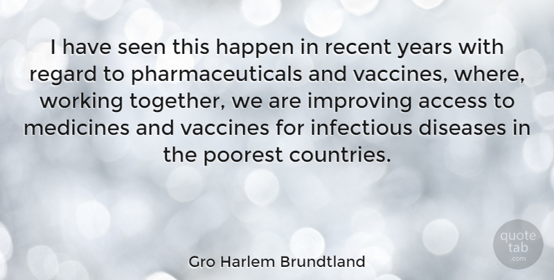 Gro Harlem Brundtland Quote About Country, Years, Vaccines: I Have Seen This Happen...