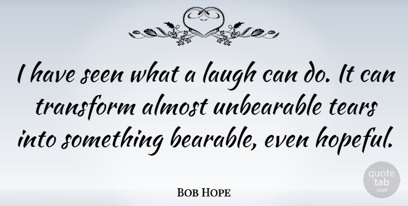 Bob Hope Quote About Funny, Laughter, Caring: I Have Seen What A...
