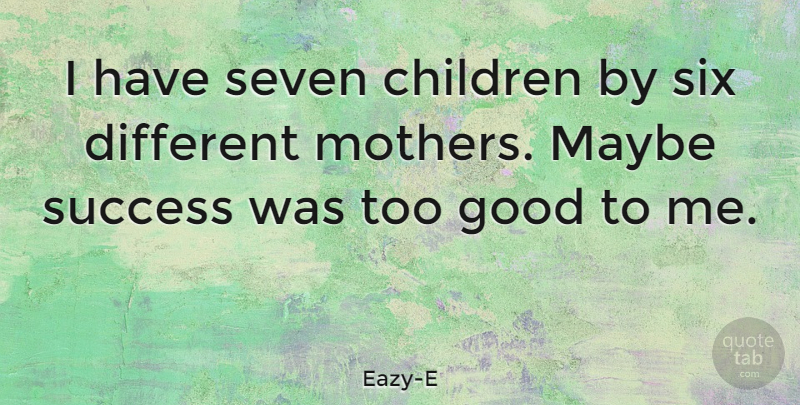 Eazy-E Quote About Mother, Children, Six: I Have Seven Children By...
