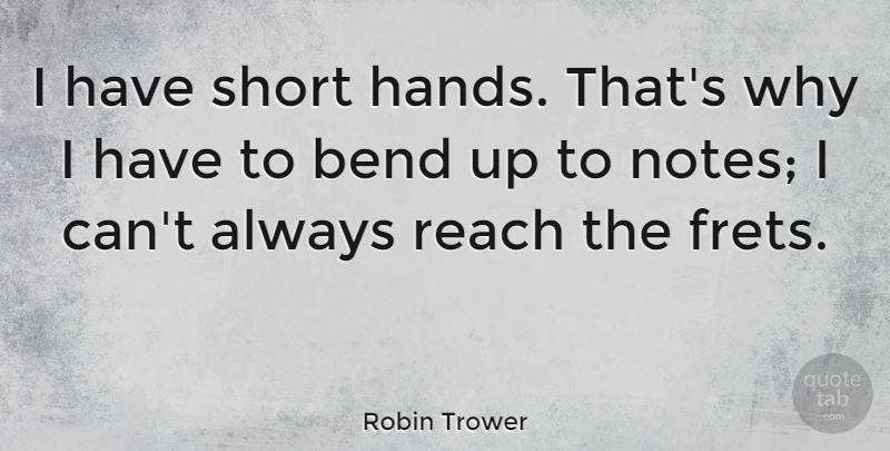 Robin Trower Quote About Hands, Notes, I Can: I Have Short Hands Thats...