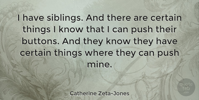 Catherine Zeta-Jones Quote About Brother, Sibling, Buttons: I Have Siblings And There...