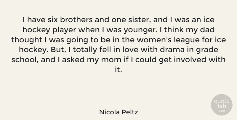 Nicola Peltz Quote About Asked, Brothers, Dad, Drama, Fell: I Have Six Brothers And...