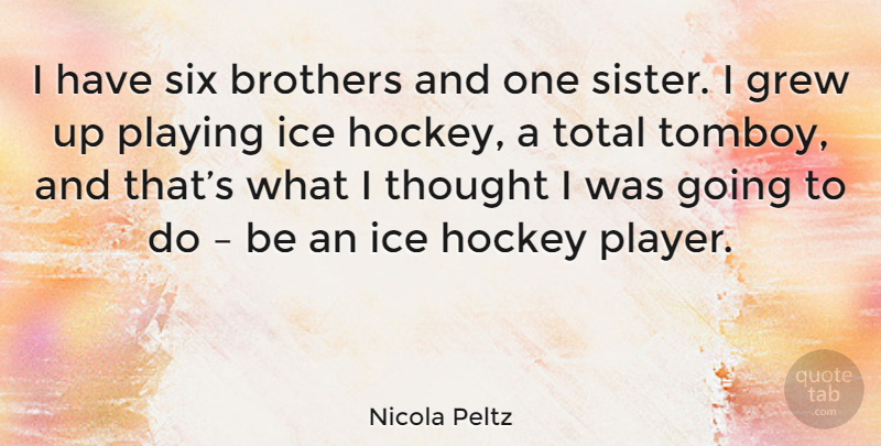 Nicola Peltz Quote About Brother, Hockey, Player: I Have Six Brothers And...