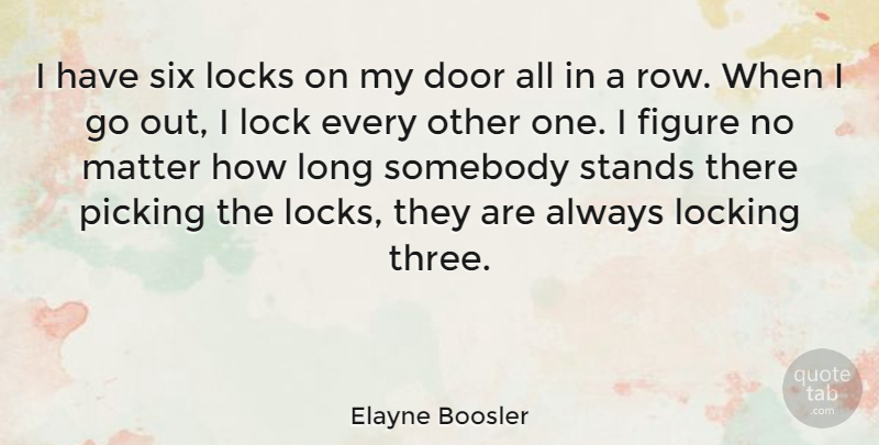 Elayne Boosler Quote About Funny, Life, Hilarious: I Have Six Locks On...