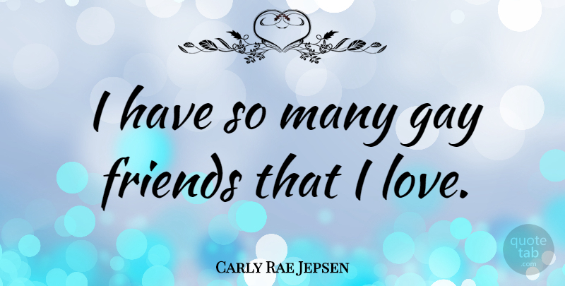 Carly Rae Jepsen Quote About Gay, Gay Friend: I Have So Many Gay...