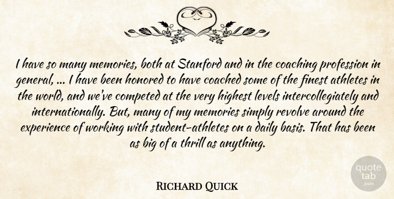 Richard Quick Quote About Athletes, Both, Coached, Coaching, Daily: I Have So Many Memories...