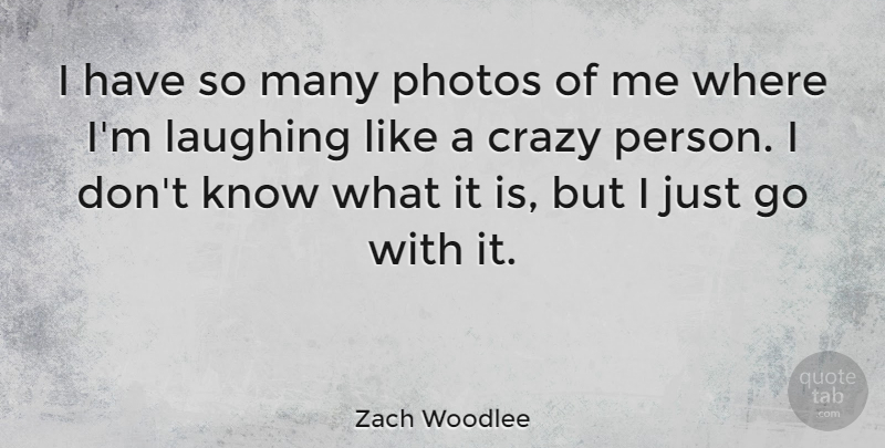 Zach Woodlee Quote About undefined: I Have So Many Photos...