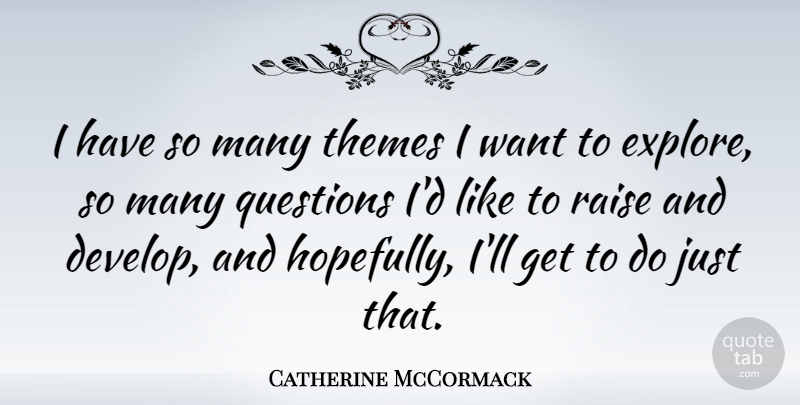 Catherine McCormack Quote About Want, Theme, Raises: I Have So Many Themes...