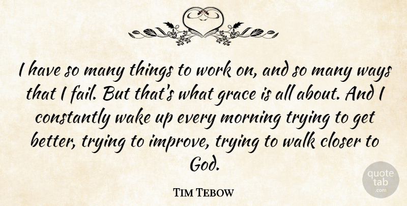 Tim Tebow Quote About Morning, Grace, Trying: I Have So Many Things...