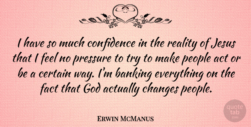 Erwin McManus Quote About Jesus, Reality, People: I Have So Much Confidence...