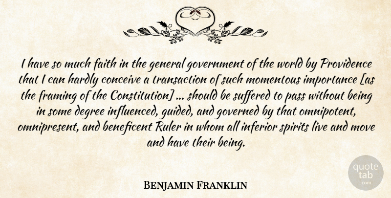 Benjamin Franklin Quote About Moving, Government, Degrees: I Have So Much Faith...