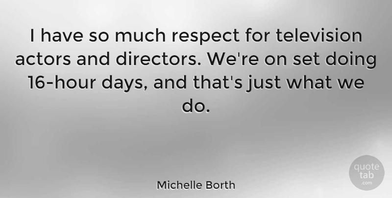 Michelle Borth Quote About Respect: I Have So Much Respect...
