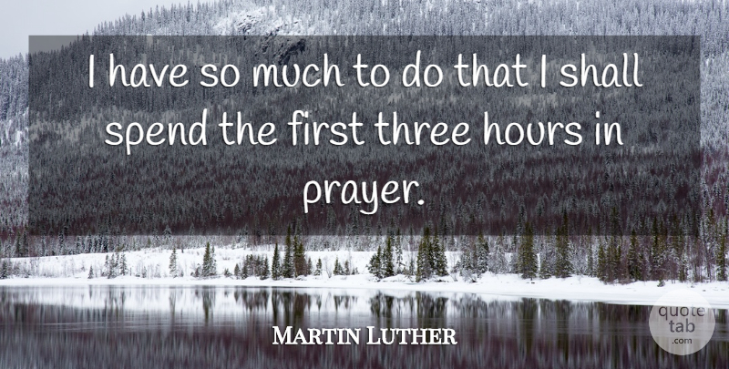 Martin Luther Quote About Prayer, Three, Firsts: I Have So Much To...