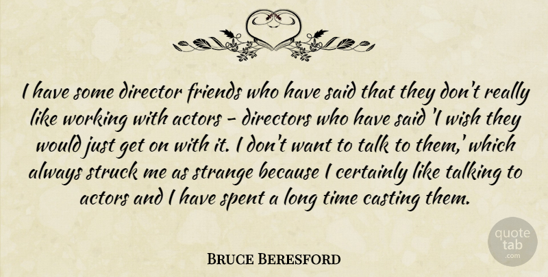 Bruce Beresford Quote About Casting, Certainly, Director, Directors, Friends Or Friendship: I Have Some Director Friends...