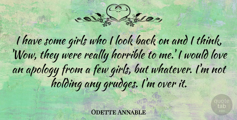 Odette Annable Quote About Girl, Apology, Thinking: I Have Some Girls Who...
