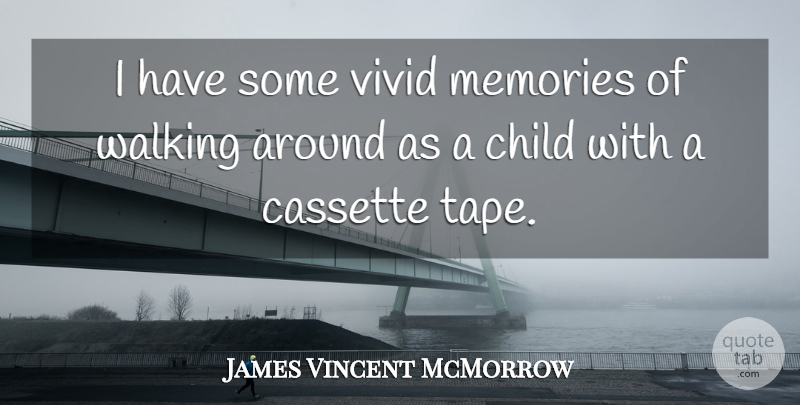 James Vincent McMorrow Quote About Memories, Children, Tape: I Have Some Vivid Memories...