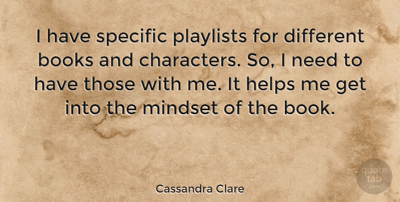 Cassandra Clare Quote About Book, Character, Different: I Have Specific Playlists For...